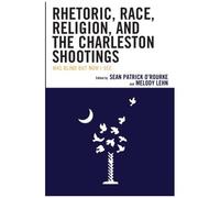 Rhetoric, Race, Religion, And The Charleston Shootings
