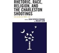Rhetoric Race Religion and the Charleston Shootings Sean O'Rourke (Auteur)