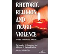 Rhetoric, Religion, and Tragic Violence: Sacred Succor and Rancor