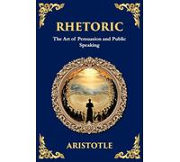 Rhetoric: The Art of Persuasion and Public Speaking (Large Print Deluxe Edition For Easy Reading)
