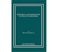Rhetorical Argumentation in Philo of Alexandria Alexandre, Manuel, Jr. (Auteur)