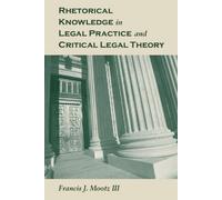 Rhetorical Knowledge In Legal Practice And Critical Legal Theory