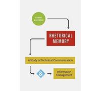 Rhetorical Memory: A Study Of Technical Communication And Information Management