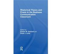 Rhetorical Theory and Praxis in the Business Communication Classroom Edited By Kristen Getchell , Edited By Paula Lentz (Auteur)