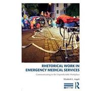 Rhetorical Work in Emergency Medical Services: Communicating in the Unpredictable Workplace (ATTW Series in Technical and Professional Communication) - [Version Originale] Inconnu (Auteur)