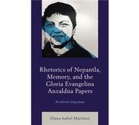 Rhetorics of Nepantla Memory and the Gloria Evangelina Anzaldua Papers by Diana Isabel Martinez Diana Isabel Martinez (Auteur)