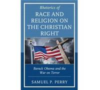 Rhetorics of Race and Religion on the Christian Right by Perry & Samuel P. & Baylor University Perry Samuel P. Baylor University (Auteur)