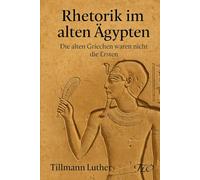 Rhetorik im alten Ägypten: Die alten Griechen waren nicht die Ersten