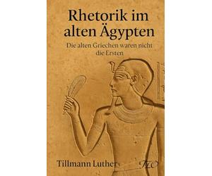 Rhetorik im alten Ägypten: Die alten Griechen waren nicht die Ersten