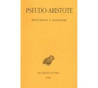 Rhétorique à Alexandre Pseudo-Aristote (Auteur), Pierre Chiron (Edité par)