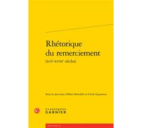 Rhétorique du remerciement - Ellen Delvallée - Classiques Garnier - broché - Essai