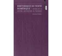 Rhétorique Du Texte Numérique - Figures De La Lecture, Anticipations De Pratiques