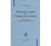 Rhétorique Et Patrie Dans L'espagne Des Lumières - L'oeuvre Linguistique D'antonio De Capmany (1742-1813)