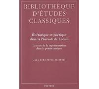 Rhétorique Et Poétique Dans La Pharsale De Lucain - La Crise De La Représentation Dans La Poésie Antique