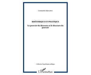 Rhétorique et politique Le pouvoir du discours et le discours du pouvoir - Constantin Salavastru - L'harmattan - broché - Essai
