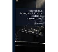 Rhetorique Françoise Ã L'usage Des Jeunes Demoiselles...