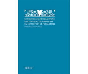 Rhétoriques de l'implicite en éducation et formation - entre discours et pratiques Entre discours et pratiques - Martine Janner-Raimondi - Presses universitaires de Rouen et du Havre - broché - Etude