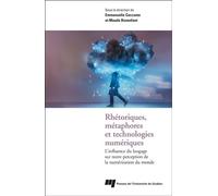 Rhétoriques, métaphores et technologies numériques L'influence du langage sur notre perception de la numérisation du monde - Maude Bonenfant - Presses Universite Du Quebec - broché - Essai