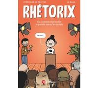 Rhétorix ou comment prendre la parole sans s'évanouir Stéphane de Freitas (Auteur), LE BABA (Illustration)