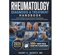 Rheumatology Diagnosis & Treatment Handbook: A Clinical Textbook Covering Autoimmune Pathophysiology, Joint Examination, and Evidence-Based Therapeutics for Internal Medicine Residents