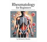 Rheumatology for Beginners: Breaking Down the Basics of Medical Terminology and Vocabulary for High School / College Students and Patients
