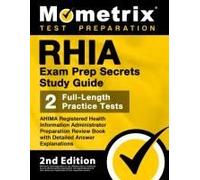 Rhia Exam Prep Secrets Study Guide - Ahima Registered Health Information Administrator Preparation Review Book, Full-Length Practice Test, Detailed Answer Explanations