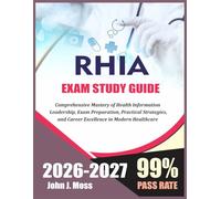 RHIA STUDY GUIDE 2026-2027: Comprehensive Mastery of Health Information Leadership, Exam Preparation, Practical Strategies, and Career Excellence in Modern Healthcare
