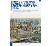 Rhine Christmas Market & Castle Cruise Guide 2025-2026: Festive Itineraries through Cologne, Strasbourg, Nuremberg, Heidelberg & Hidden Christkindlesmärkte