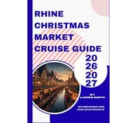 Rhine Christmas Market Cruise Guide 2026-2027: Dock-to-Market Walking Maps, Shopping Strategies, and Festive Food in Every Port