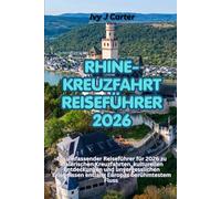 RHINE-KREUZFAHRT REISEFÜHRER 2026: Ein umfassender Reiseführer für 2026 zu malerischen Kreuzfahrten, kulturellen Entdeckungen und unvergesslichen Erlebnissen entlang Europas berühmtestem Fluss