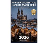 RHINE RIVER CHRISTMAS MARKETS TRAVEL GUIDE [Full Colour Edition)2026: Plan the Perfect Holiday River Journey with City Stopovers, Festive Foods, and Local Shopping Tips