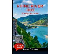 RHINE RIVER CRUISE ADVENTURE GUIDE 2026: The Complete Traveler’s Handbook for River Cruising in Style