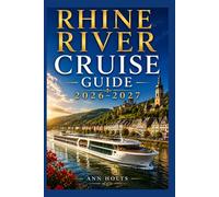 RHINE RIVER CRUISE GUIDE 2026-2027: How to Choose Cruise Lines, Itinerary, Save Money, Explore Top Ports and Avoid Common Mistakes