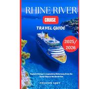 Rhine river cruise travel guide 2025/2026: Explore Europe’s Legendary Waterway from the Swiss Alps to the North Sea