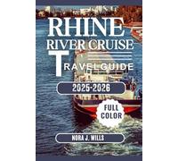 Rhine River Cruise Travel Guide 2025-2026: Scenic Cruises, Historic Towns & Hidden Gems Along the Rhine