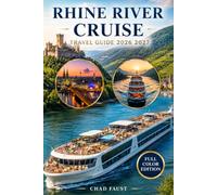 RHINE RIVER CRUISE TRAVEL GUIDE 2026 2027: Ultimate Itinerary Planner for Amsterdam to Basel, Cologne, Koblenz, Rüdesheim, Heidelberg, Strasbourg, ... Shore Excursions, Local Experiences an