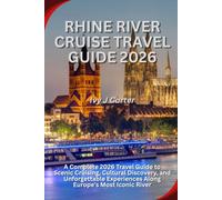 RHINE RIVER CRUISE TRAVEL GUIDE 2026: A Complete 2026 Travel Guide to Scenic Cruising, Cultural Discovery, and Unforgettable Experiences Along Europe’s Most Iconic River