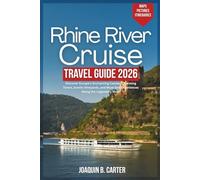 Rhine River Cruise Travel Guide 2026: Discover Europe’s Enchanting Castles, Charming Towns, Scenic Vineyards, and Must-See Experiences Along the Legendary River