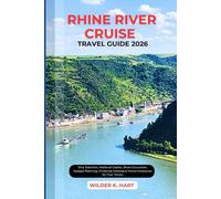 RHINE RIVER CRUISE TRAVEL GUIDE 2026: Ship Selection, Medieval Castles, Shore Excursions, Budget Planning, Christmas Markets & Proven Itineraries for First-Timers