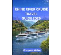 RHINE RIVER CRUISE TRAVEL GUIDE 2026: Unforgettable Journeys Along Europe's Iconic Waterway with Expert Tips, Scenic Itineraries, and Hidden Gems