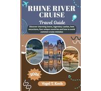 RHINE RIVER CRUISE TRAVEL GUIDE: Discover charming towns, legendary castles, best excursions, four unique countries and how to avoid common cruise mistakes