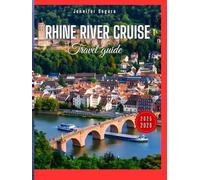 Rhine River Cruise Travel Guide: Discover the Majestic Castles, Picturesque Towns, Vineyards, and Storied History of the Iconic Rhine River, Your Ultimate Guide to Europe's Most Scenic Waterway