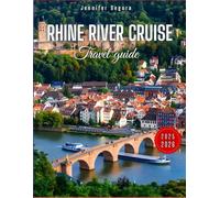 Rhine River Cruise Travel Guide: Discover the Majestic Castles, Picturesque Towns, Vineyards, and Storied History of the Iconic Rhine River, Your Ultimate Guide to Europe's Most Scenic Waterway
