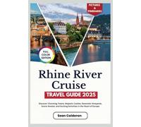 Rhine River Cruise Travel Guide (Full-Color) 2025: Discover Charming Towns, Majestic Castles, Romantic Vineyards, Scenic Routes, and Exciting Activities in the Heart of Europe