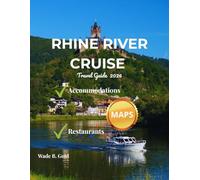 RHINE RIVER TRAVEL GUIDE 2026: Explore Basel, Strasbourg, Heidelberg, Cologne, and Amsterdam with Cruise Itineraries, Castles, Wine Regions, Festivals, and Travel Tips for Your Rhine River Journey