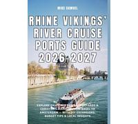Rhine Vikings’ River Cruise Ports Guide 2026-2027: Explore Fairytale Towns, Vineyards & Christmas Markets from Basel to Amsterdam - With DIY Excursions, Budget Tips & Local Insights