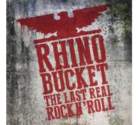 Rhino Bucket - The Last Real Rock N' Roll