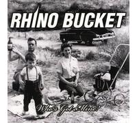 RHINO BUCKET - Whos Got Mine