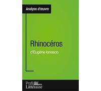 Rhinocéros d'Eugène Ionesco (Analyse approfondie): Approfondissez votre lecture des romans classiques et modernes avec Profil-Litteraire.fr