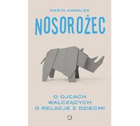 Rhinocéros. Sur les pères qui luttent pour établir des relations avec leurs enfants (Buch auf Polnisch)